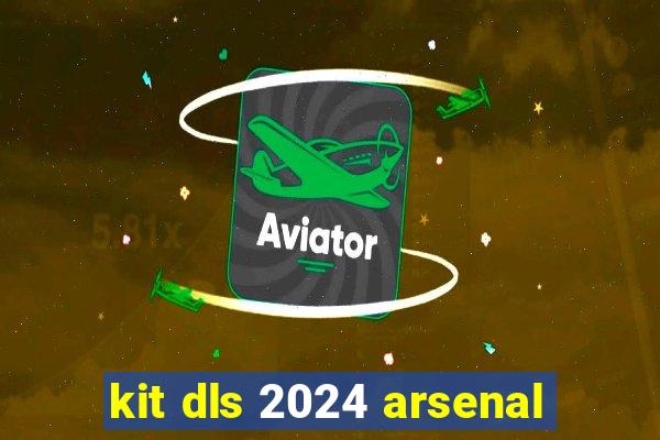 kit dls 2024 arsenal